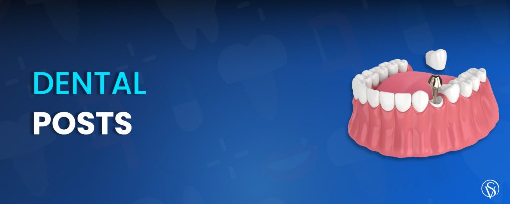 Post In Tooth What Are Dental Posts and Why Are They Used?