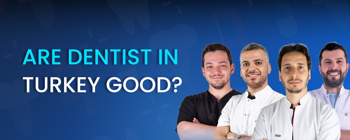 Are dentists in Turkey good?